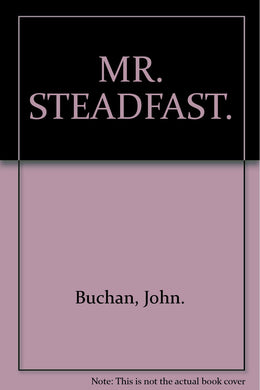 MR. STEADFAST. [Hardcover] Buchan, John.