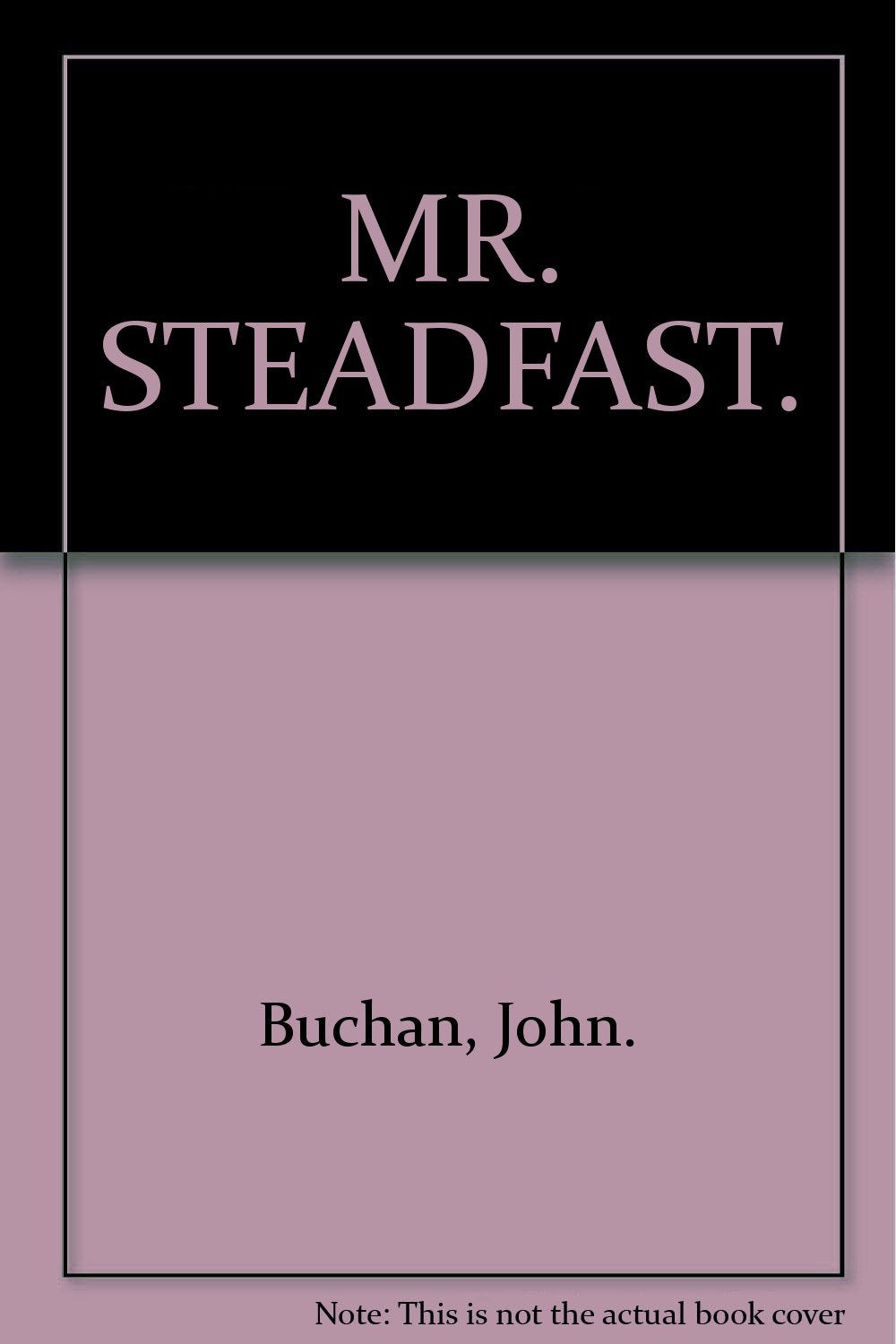 MR. STEADFAST. [Hardcover] Buchan, John.