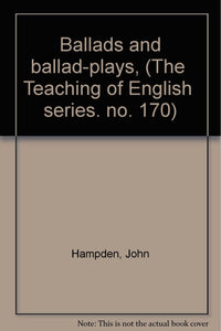 Ballads and ballad-plays, (The " Teaching of English " series. no. 170) [Unknown Binding] Hampden, John