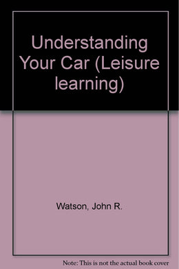 Understanding Your Car (Leisure learning) Watson, John R.