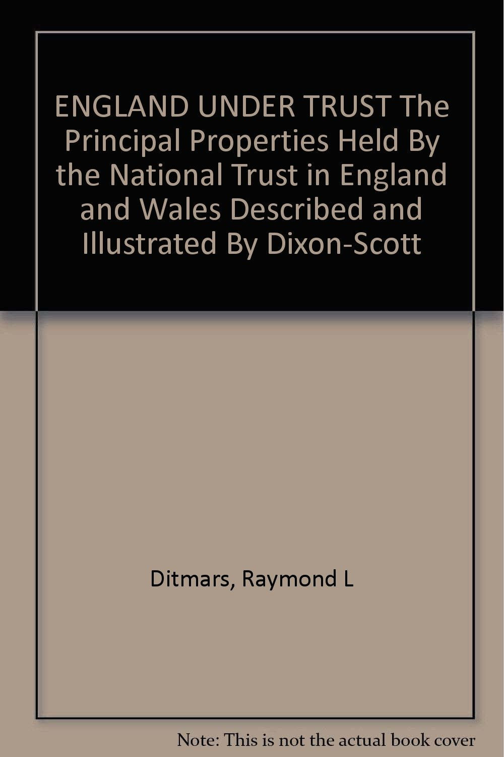 ENGLAND UNDER TRUST The Principal Properties Held By the National Trust in England and Wales Described and Illustrated By Dixon-Scott