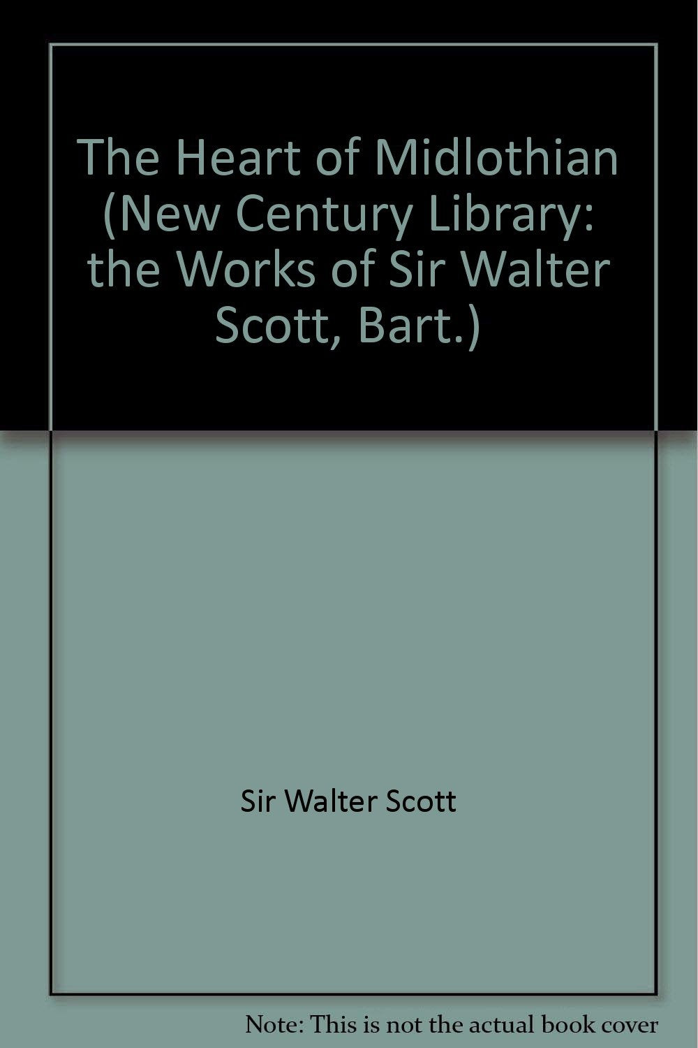 The Heart of Midlothian (New Century Library: the Works of Sir Walter Scott, Bart.)