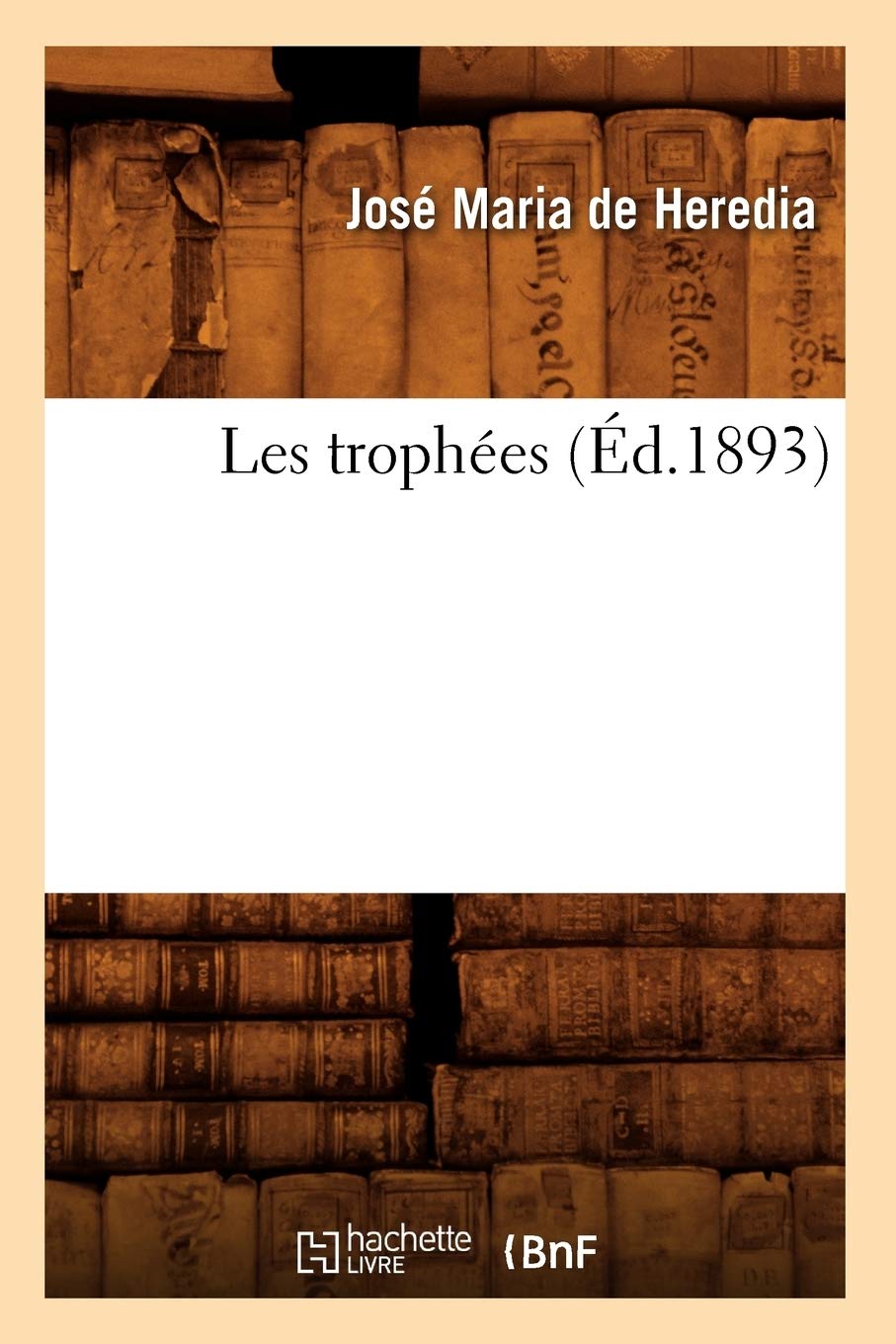 Les trophées (Éd.1893) (Litterature)