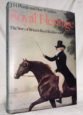 Royal Heritage — The Story of Britain's Royal Builders and Collectors [Hardcover] Plumb, J H & Huw Weldon