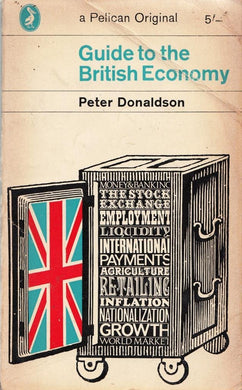 Guide to the British economy (Pelican original) Donaldson, Peter