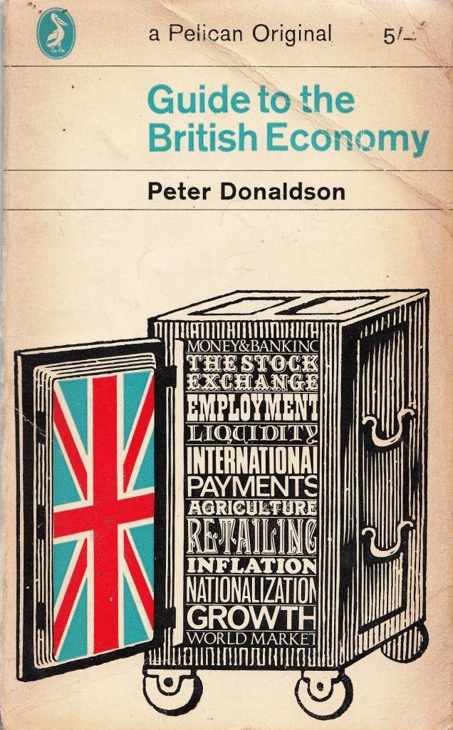 Guide to the British economy (Pelican original) Donaldson, Peter