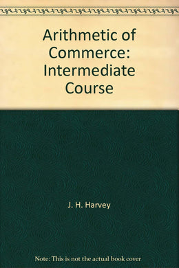 Arithmetic of Commerce: Intermediate Course [Hardcover] J. H. Harvey