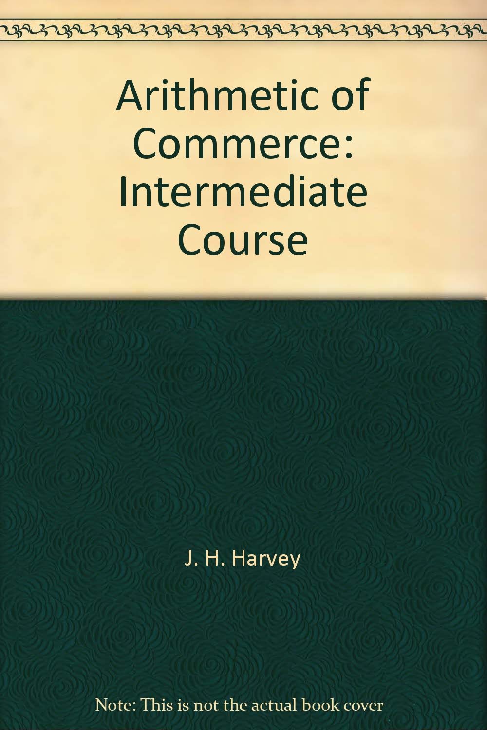 Arithmetic of Commerce: Intermediate Course [Hardcover] J. H. Harvey