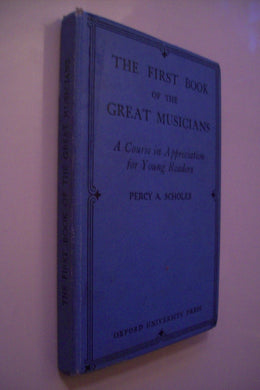 The first Book Of The Great Musicians: A Course In Appreciation For Young Readers [Hardcover] Scholes Percy A.