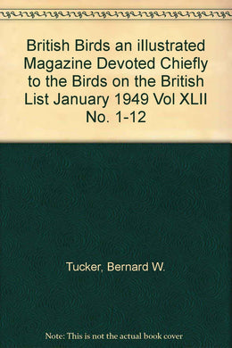 British Birds an iIlustrated Magazine Devoted Chiefly to the Birds on the British List January 1949 Vol XLII No. 1-12 [Paperback] Tucker, Bernard W.