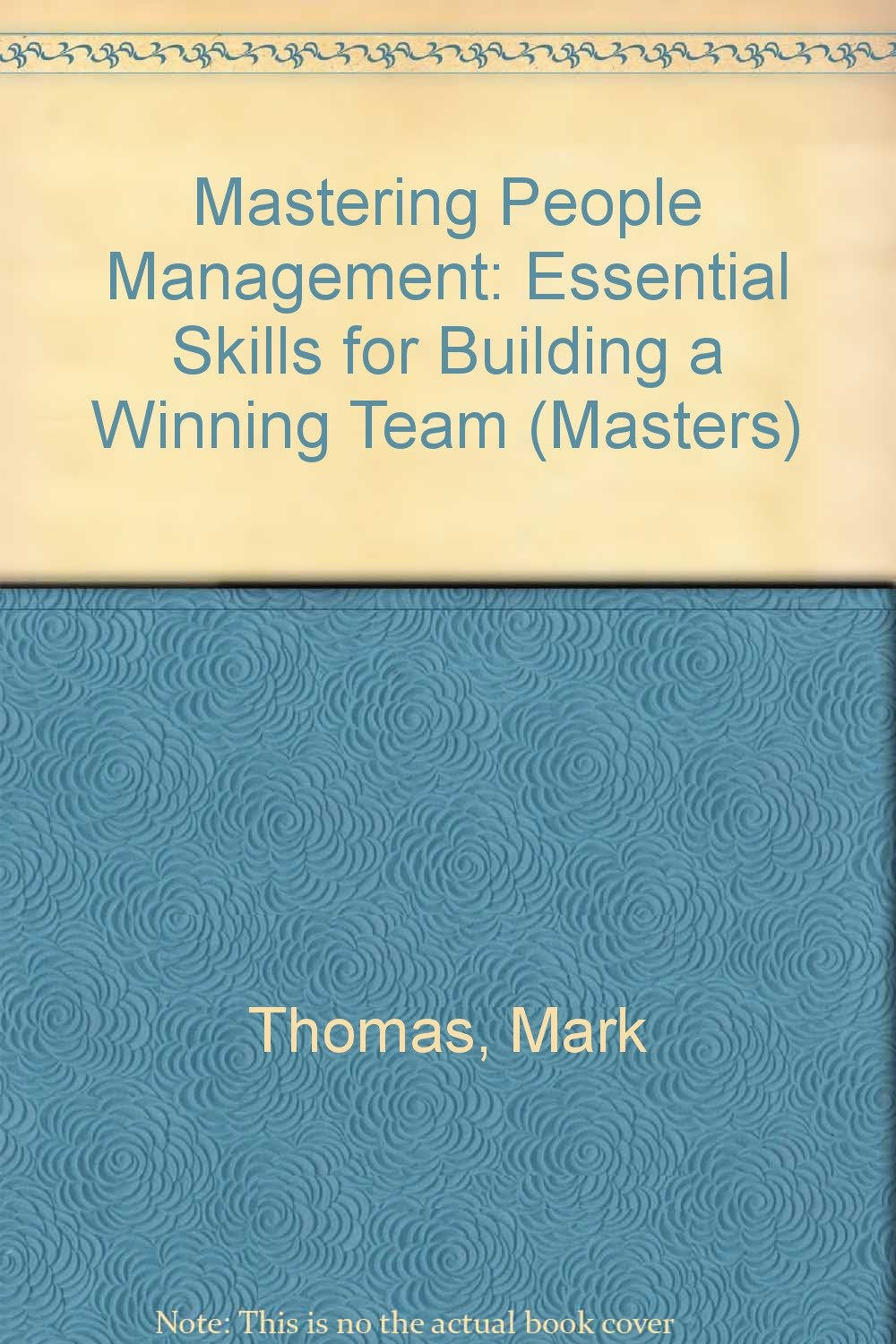 Mastering People Management: Essential Skills for Building a Winning Team (Masters S.) Thomas, Mark