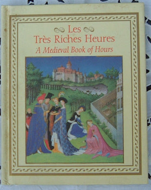 Les Tres Riches heures. A Medieval Book of Hours [Hardcover] Millard Meiss