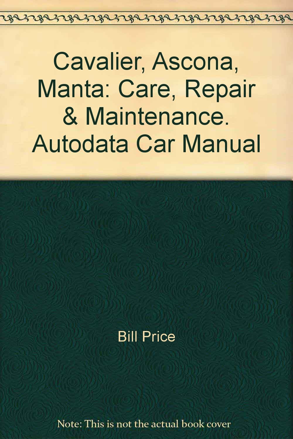 Cavalier, Ascona, Manta: Care, Repair & Maintenance. Autodata Car Manual