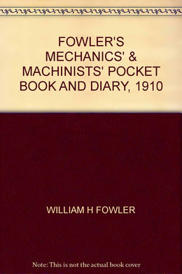 FOWLER\'S MECHANICS\' & MACHINISTS\' POCKET BOOK AND DIARY, 1910