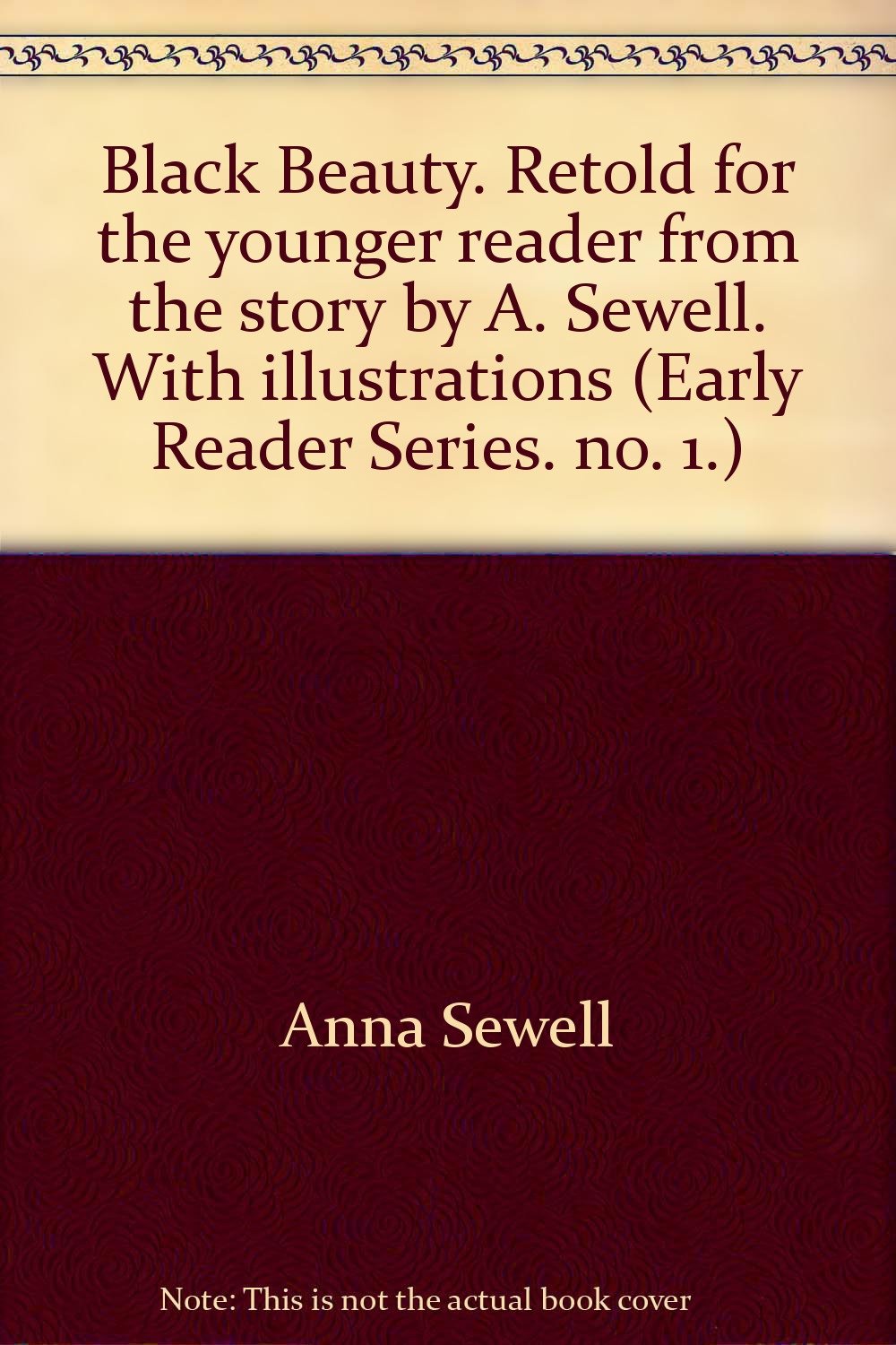 Black Beauty. Retold for the younger reader from the story by A. Sewell. With illustrations (Early Reader Series. no. 1.) [Unknown Binding] Anna Sewell