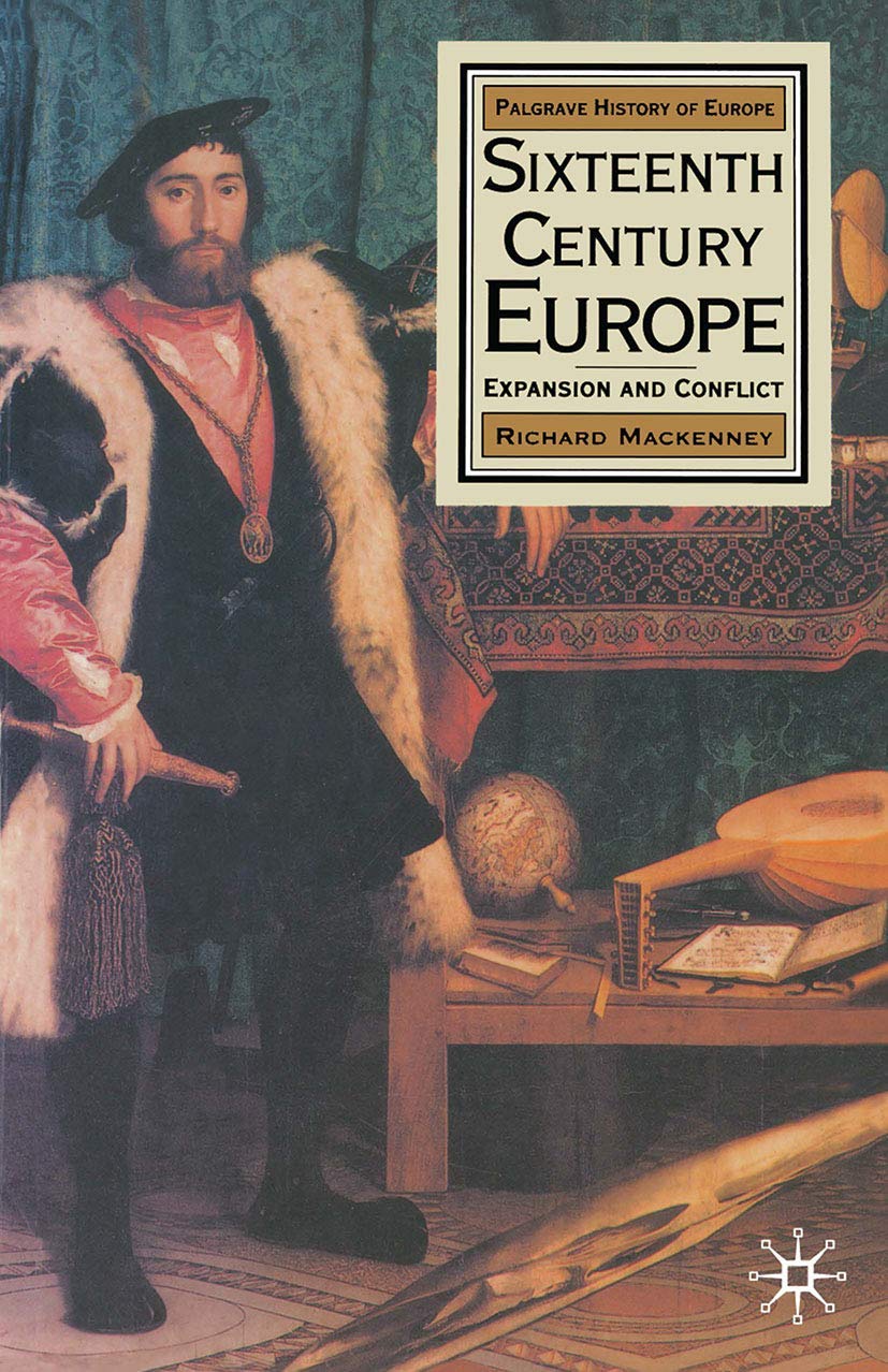 Sixteenth Century Europe: Expansion and Conflict (Palgrave History of Europe) [Paperback] MacKenney, Richard