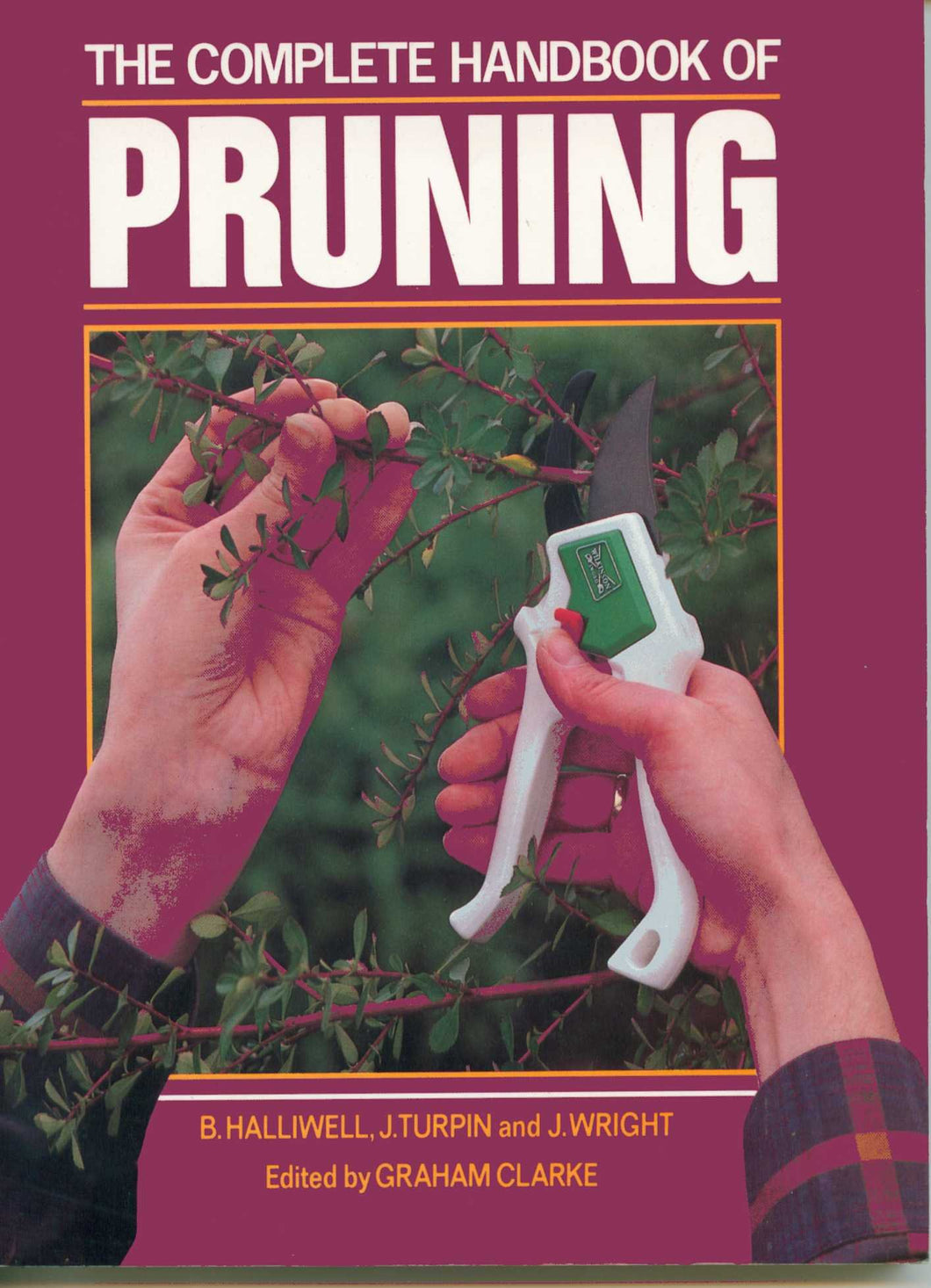 The Complete Handbook of Pruning Halliwell, Brian; Turpin, John; Wright, John; Clarke, Graham and Grounds, Roger