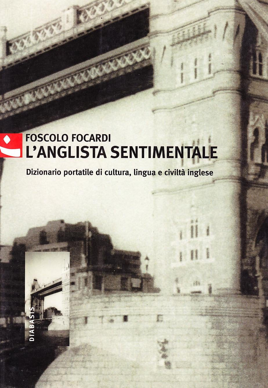 L'anglista sentimentale. Dizionario portatile di cultura, lingua e civilt? inglese [Paperback] Foscolo Focardi