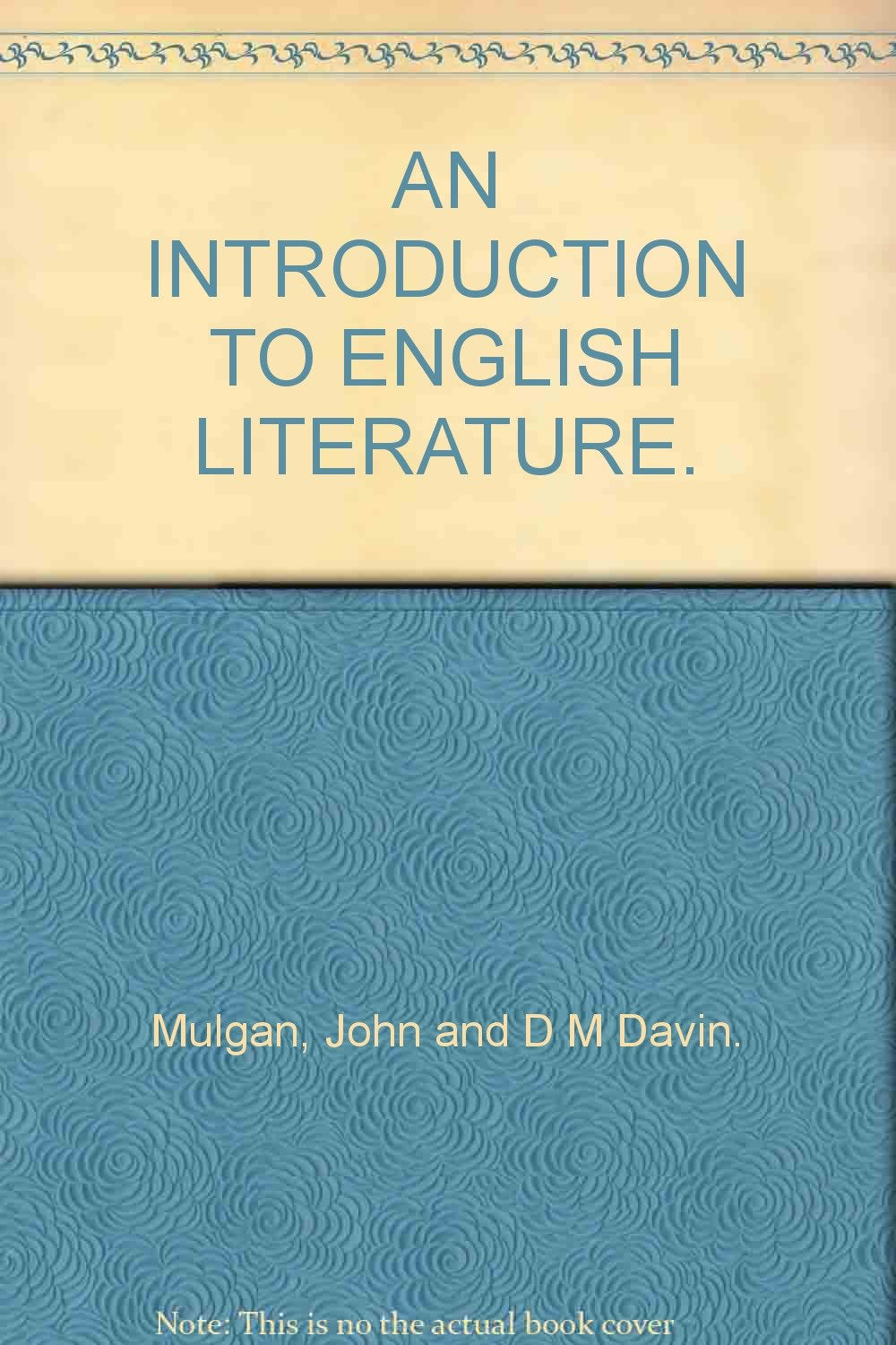 AN INTRODUCTION TO ENGLISH LITERATURE. [Hardcover] Mulgan, John and D M Davin.