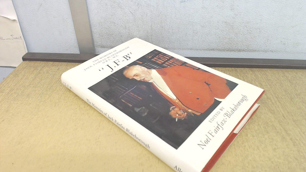 J.F-B : The Memoirs of Jack Fairfax-Blakeborough Fairfax-Blakeborough, Jack and Fairfax-Blakeborough, Noel