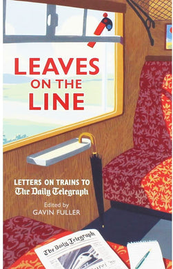 Aurum Press Ltd Leaves On The Line - Letters On Trains To The Daily Telegraph