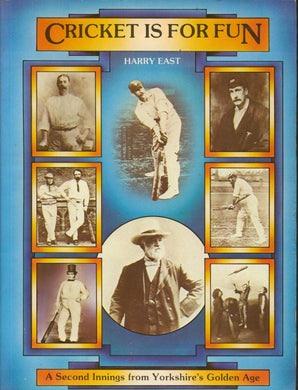 Cricket Is For Fun. A Second Innings From Yorkshire's Golden Age [Paperback] East, Harry