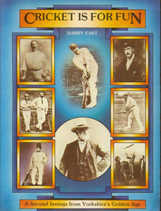 Cricket Is For Fun. A Second Innings From Yorkshire's Golden Age [Paperback] East, Harry