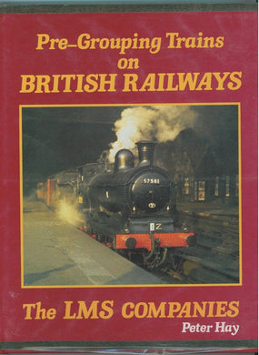 Pre-grouping Trains on British Rail: L.M.S.Companies Hay, Peter