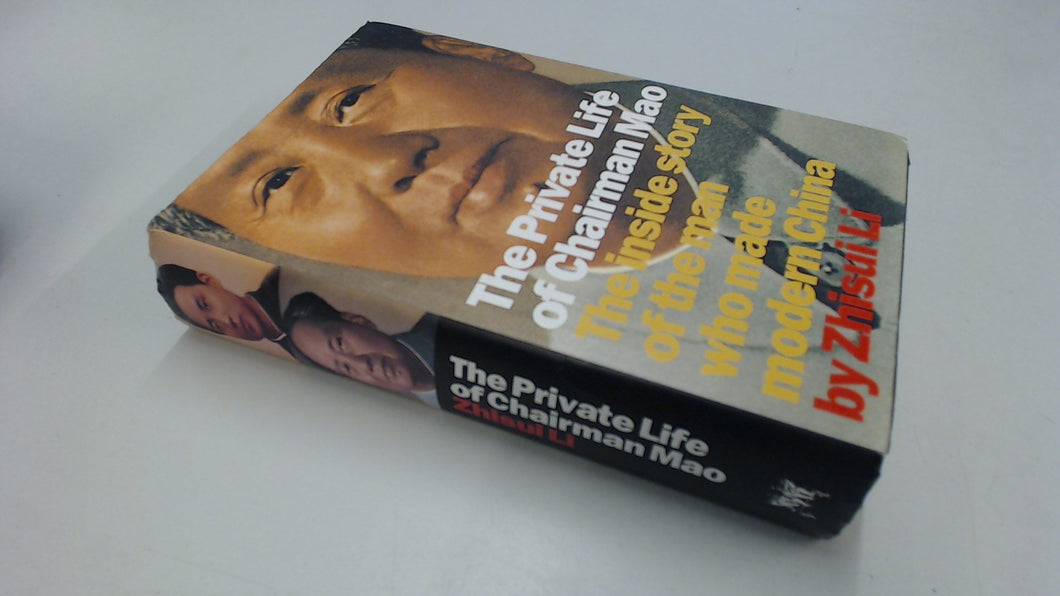 The Private Life of Chairman Mao: The Inside Story of the Man Who Made Modern China Li, Zhisui