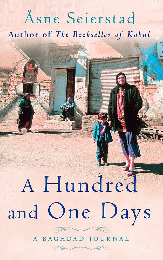 A Hundred And One Days: A Baghdad Journal - from the bestselling author of The Bookseller of Kabul [Paperback] Seierstad, x Asne