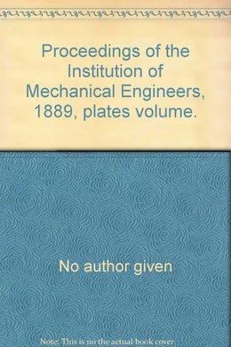 Proceedings of the Institution of Mechanical Engineers, 1889, plates volume. [Hardcover] No author given