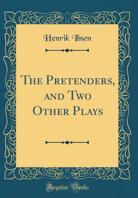 The Pretenders, and Two Other Plays (Classic Reprint) [Hardcover] Ibsen, Henrik