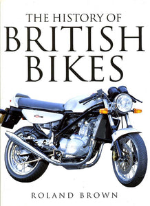 THE HISTORY OF BRITISH BIKES [Hardcover] Brown Roland