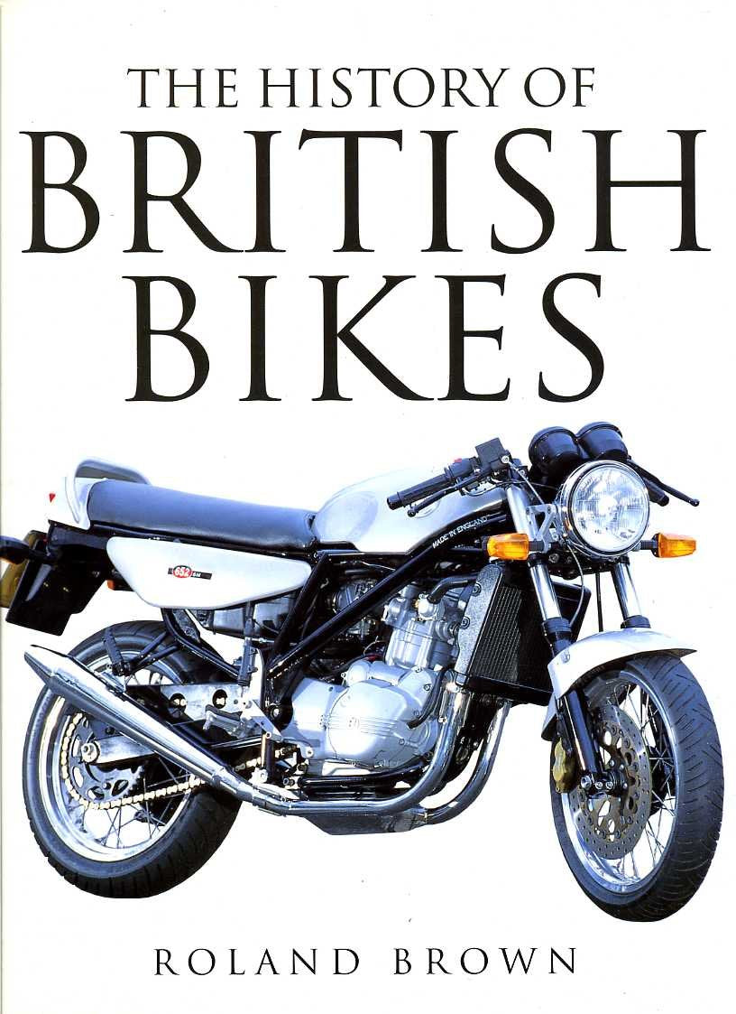 THE HISTORY OF BRITISH BIKES [Hardcover] Brown Roland