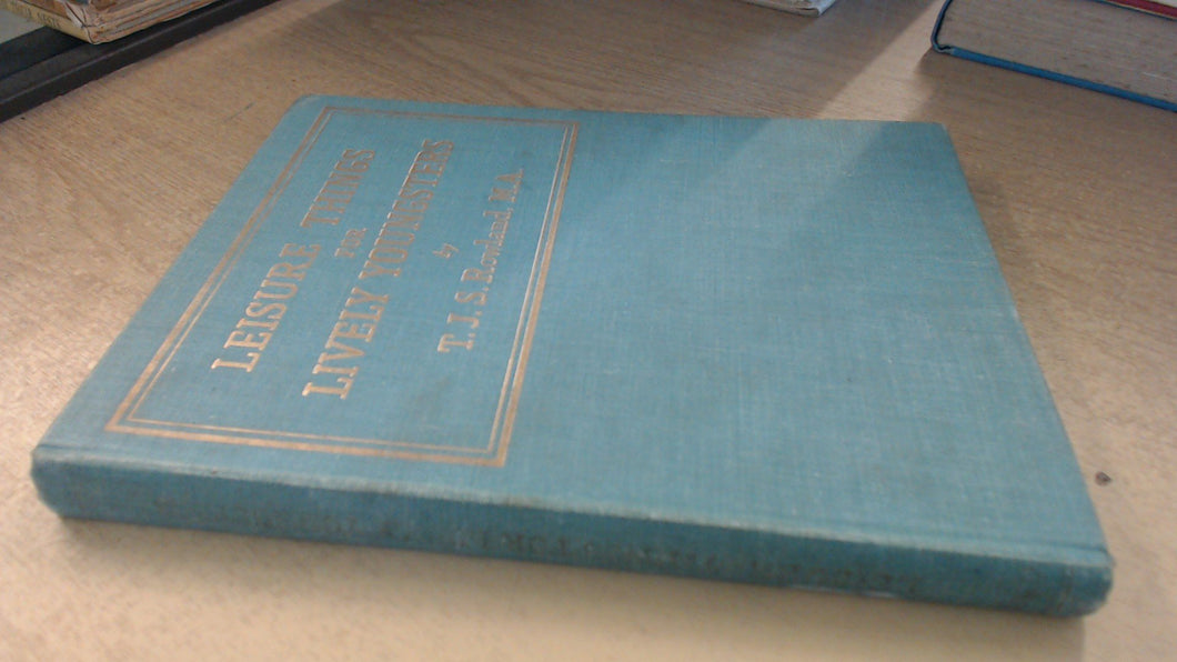Leisure Things for Lively Youngsters [Hardcover] Rowland, T.J.S.