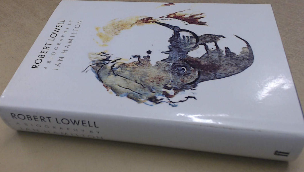 Robert Lowell: A Biography - Hardcover - Ian Hamilton