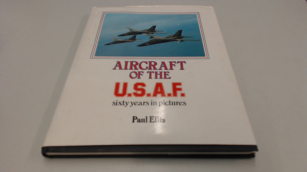 Aircraft of the USAF Sixty Years in Pictures [Hardcover] Ellis, Paul