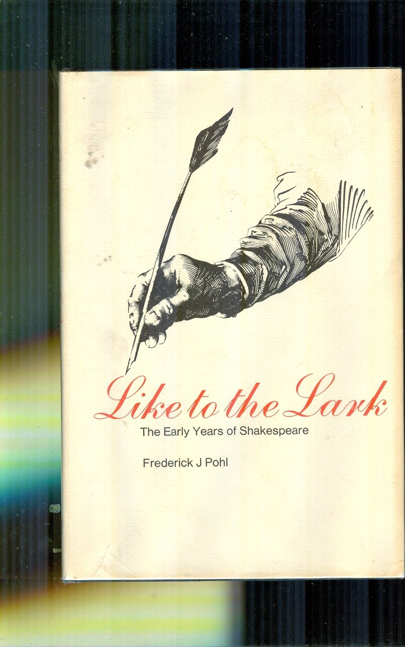 Like to the Lark: Early Years of Shakespeare Pohl, Frederick Julius