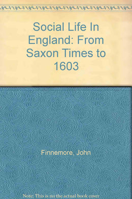 Social Life In England. Vol.1 : From Saxon Times to 1603
