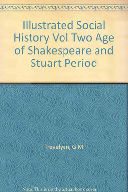 Illustrated Social History Vol Two Age of Shakespeare and Stuart Period