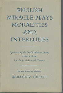 English Miracle Plays, Moralities and Interludes Pollard, A.W.
