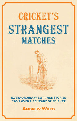 Cricket's Strangest Matches: Extraordinary But True Stories from Over a Century of Cricket [Hardcover] Ward, Andrew