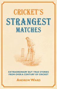 Cricket's Strangest Matches: Extraordinary But True Stories from Over a Century of Cricket [Hardcover] Ward, Andrew