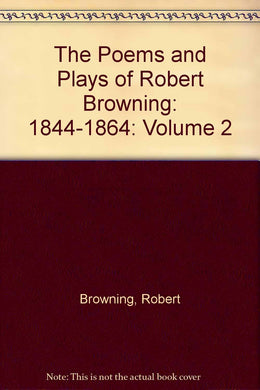 The Poems and Plays of Robert Browning: 1844-1864: Volume 2