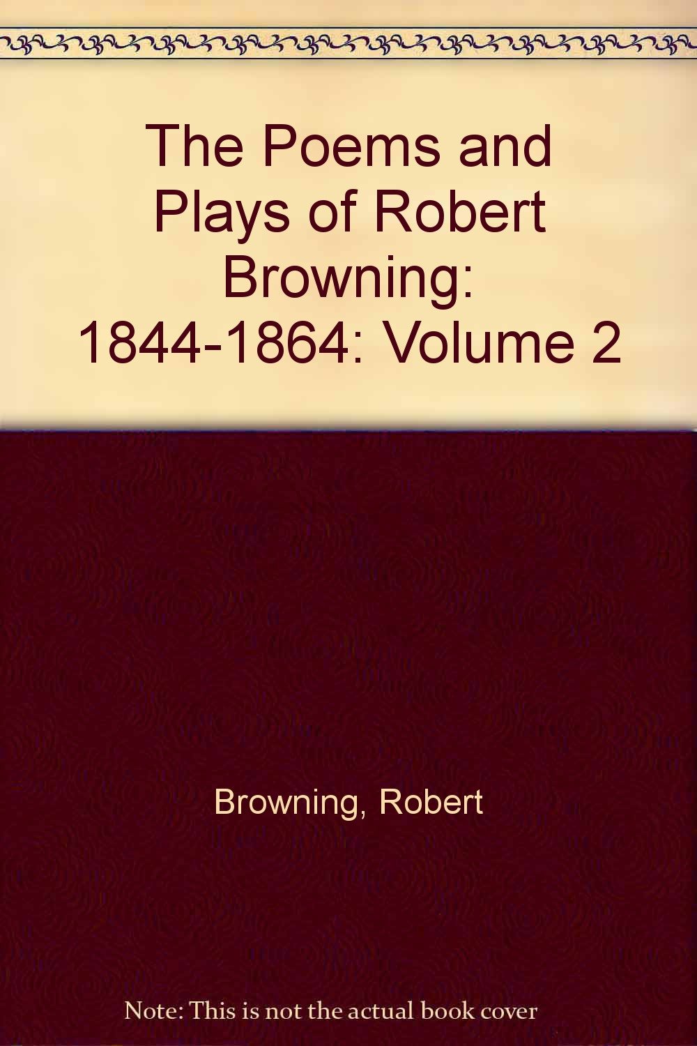 The Poems and Plays of Robert Browning: 1844-1864: Volume 2