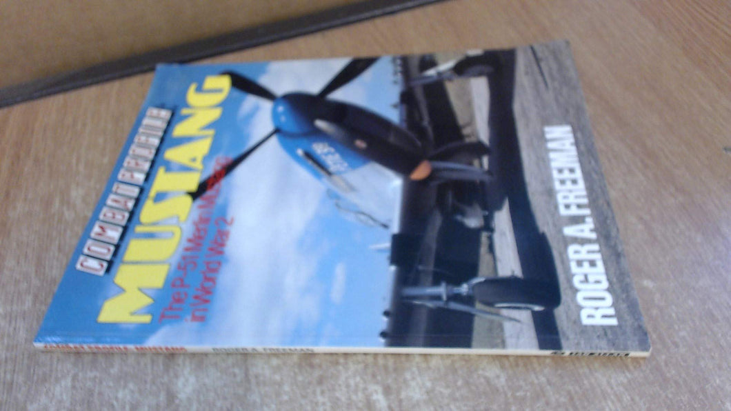 Combat Profile: MUSTANG: The P-51 Merlin Mustang in World War 2 Freeman, Roger A.