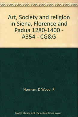 Art, Society and religion in Siena, Florence and Padua 1280-1400 - A354 - CG&G [Paperback]