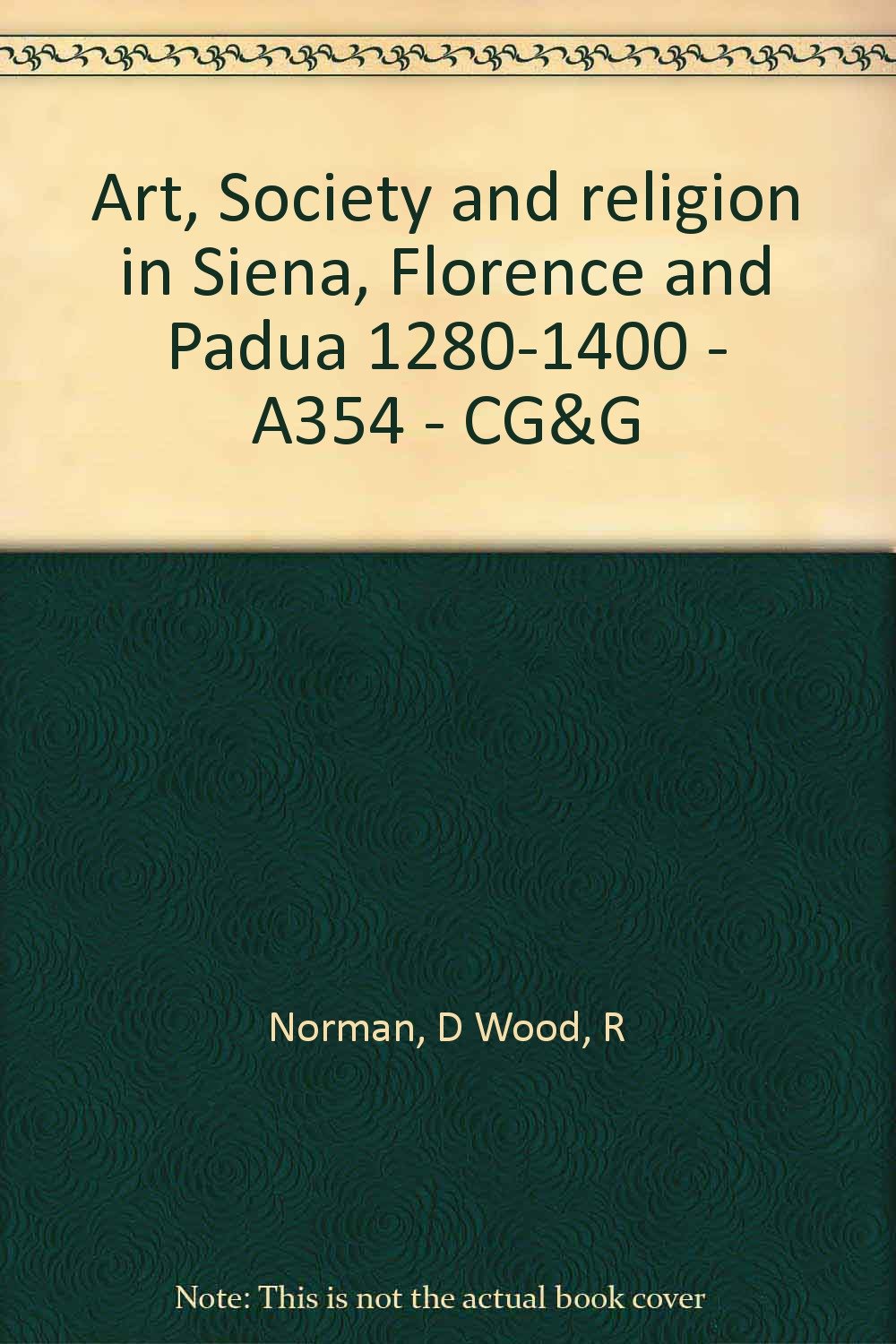 Art, Society and religion in Siena, Florence and Padua 1280-1400 - A354 - CG&G [Paperback]