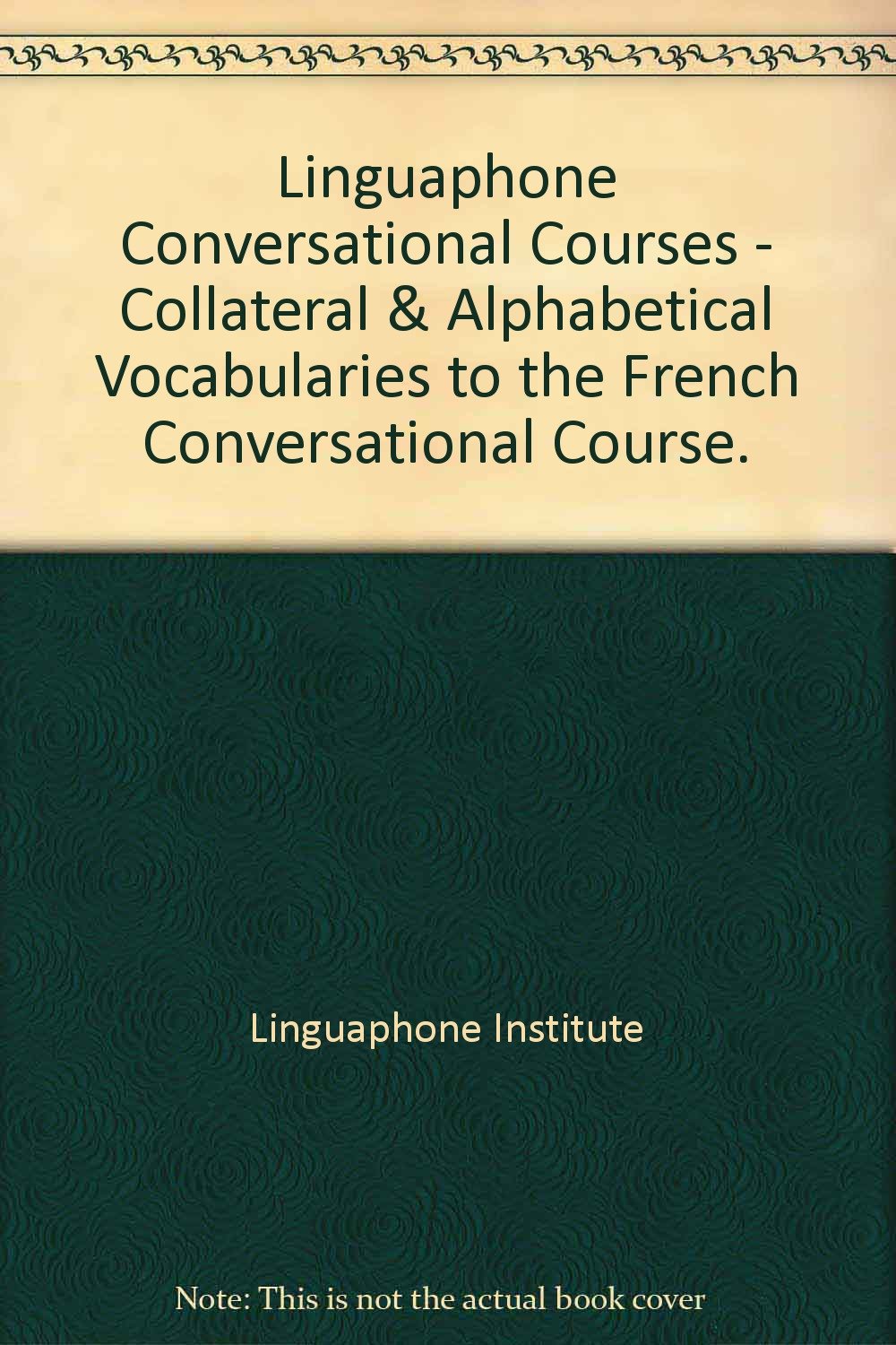 Linguaphone Conversational Courses - Collateral & Alphabetical Vocabularies to the French Conversational Course. [Unknown Binding]