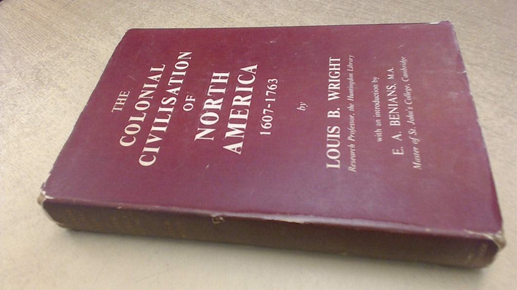 The Colonial Civilisation of North America 1607-1763 [Hardcover] Wright, Louis B.